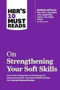 Hbr's 10 Must Reads on Strengthening Your Soft Skills (with Bonus Article You Don't Need Just One Leadership Voice--You Need Many by Amy Jen Su) - Paperback