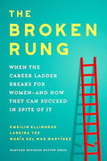The Broken Rung: When the Career Ladder Breaks for Women--And How They Can Succeed in Spite of It - Hardcover
