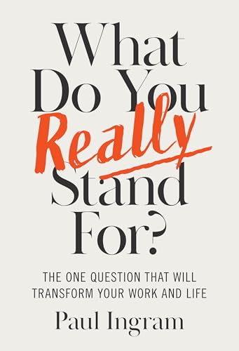 What Do You Really Stand For?: The One Question That Will Transform Your Work and Life - Hardcover