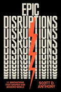 Epic Disruptions: 11 Innovations That Shaped Our Modern World - Hardcover