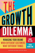 The Growth Dilemma: Managing Your Brand When Different Customers Want Different Things - Hardcover