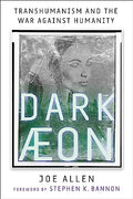 Dark Aeon: Transhumanism and the War Against Humanity - Hardcover