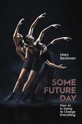 Some Future Day: How AI Is Going to Change Everything - Hardcover