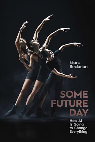 Some Future Day: How AI Is Going to Change Everything - Hardcover