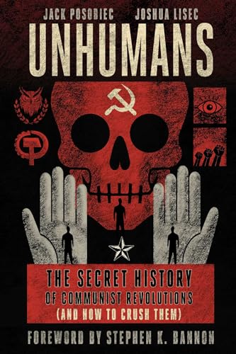Unhumans: The Secret History of Communist Revolutions (and How to Crush Them) - Hardcover