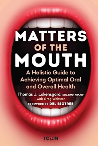 Matters of the Mouth: A Holistic Guide to Achieving Optimal Oral and Overall Health - Hardcover