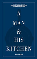 A Man & His Kitchen: Classic Home Cooking and Entertaining with Style at the Wm Brown Farm - Hardcover