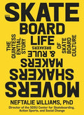 The Skateboard Life: Movers, Shakers, Makers & Rulebreakers: The Quintessential Story of Skateboard Culture - Hardcover