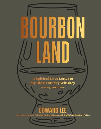 Bourbon Land: A Spirited Love Letter to My Old Kentucky Whiskey, with 50 Recipes - Hardcover