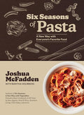 Six Seasons of Pasta: A New Way with Everyone's Favorite Food - Hardcover