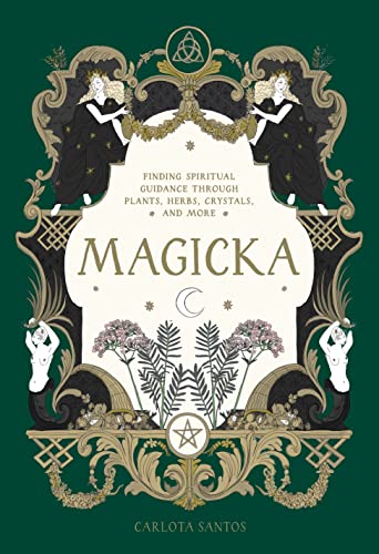 Magicka: Finding Spiritual Guidance Through Plants, Herbs, Crystals, and More - Hardcover