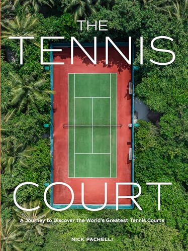 The Tennis Court: A Journey to Discover the World's Greatest Tennis Courts - Hardcover