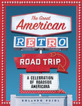 The Great American Retro Road Trip: A Celebration of Roadside Americana - Hardcover