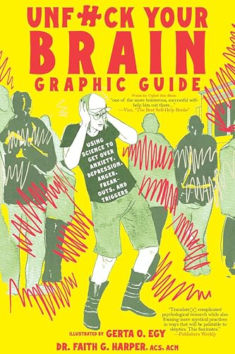 Unfuck Your Brain Graphic Guide: Using Science to Get Over Anxiety, Depression, Anger, Freak-Outs, and Triggers - Paperback