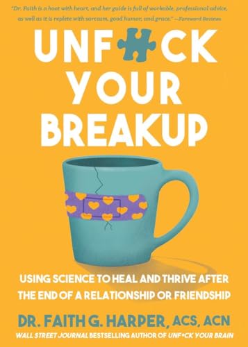 Unfuck Your Breakup: Using Science to Heal and Thrive After the End of a Relationship or Friendship - Paperback