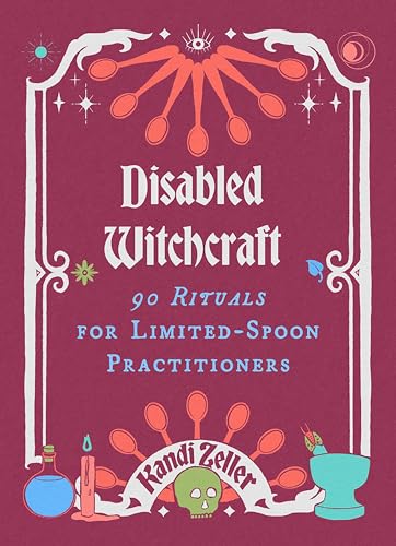Disabled Witchcraft: 90 Rituals for Limited-Spoon Practitioners - Hardcover