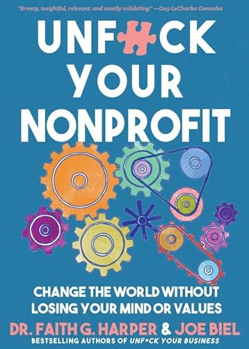 Unfuck Your Nonprofit: Change the World Without Losing Your Mind or Values - Paperback