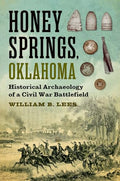 Honey Springs, Oklahoma: Historical Archaeology of a Civil War Battlefield - Hardcover