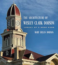 The Architecture of Wesley Clark Dodson: Legacy of a Good Name - Hardcover