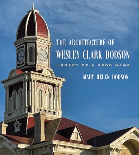 The Architecture of Wesley Clark Dodson: Legacy of a Good Name - Hardcover