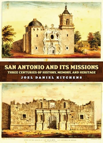 San Antonio and Its Missions: Three Centuries of History, Memory, and Heritage - Hardcover