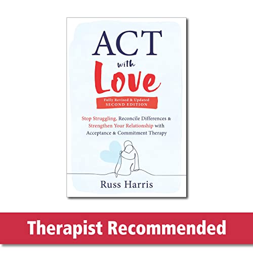 ACT with Love: Stop Struggling, Reconcile Differences, and Strengthen Your Relationship with Acceptance and Commitment Therapy - Paperback
