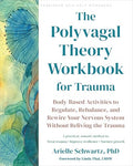 The Polyvagal Theory Workbook for Trauma: Body-Based Activities to Regulate, Rebalance, and Rewire Your Nervous System Without Reliving the Trauma - Paperback