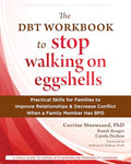 The Dbt Workbook to Stop Walking on Eggshells: Practical Skills for Families to Improve Relationships and Decrease Conflict When a Family Member Has B - Paperback