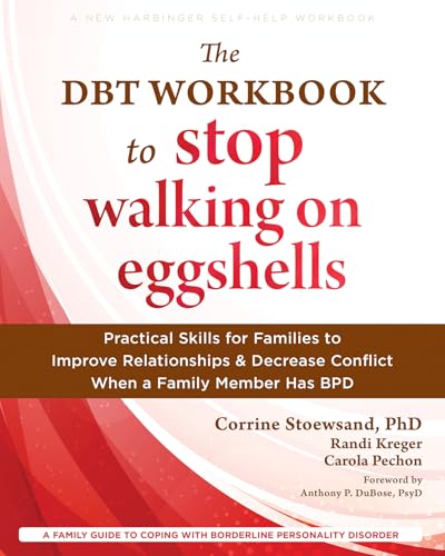 The Dbt Workbook to Stop Walking on Eggshells: Practical Skills for Families to Improve Relationships and Decrease Conflict When a Family Member Has B - Paperback