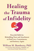 Healing the Trauma of Infidelity: Powerful Skills for Rebuilding Trust and Attachment to Find Love, Commitment, and Intimacy Again - Paperback