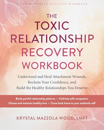 The Toxic Relationship Recovery Workbook: Understand and Heal Attachment Wounds, Reclaim Your Confidence, and Build the Healthy Relationships You Dese - Paperback