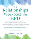 The Relationships Workbook for Bpd: Skills to Cultivate Emotional Safety, Deepen Understanding, and Build Stronger Connections - Paperback