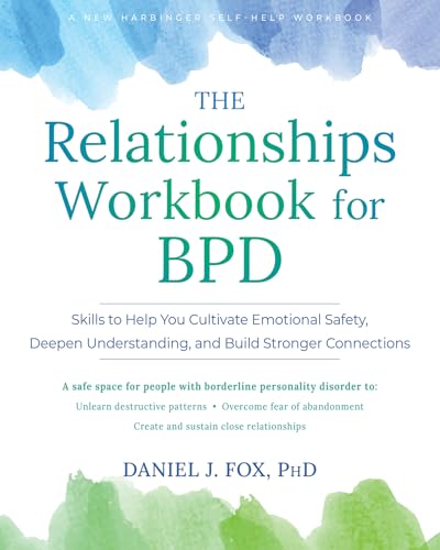The Relationships Workbook for Bpd: Skills to Cultivate Emotional Safety, Deepen Understanding, and Build Stronger Connections - Paperback