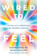 Wired to Feel: Autism as a Condition of Sensory Surplus - Paperback