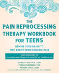 The Pain Reprocessing Therapy Workbook for Teens: Rewire Your Brain to Find Relief from Chronic Pain - Paperback