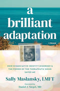 A Brilliant Adaptation: How Dissociative Identity Disorder and the Power of the Therapeutic Bond Saved Me - Paperback