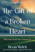 The Gift of a Broken Heart: How Our Grief Can Connect Us - Paperback