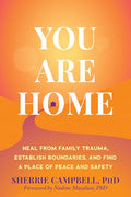 You Are Home: Heal from Family Trauma, Establish Boundaries, and Find a Place of Peace and Safety - Paperback