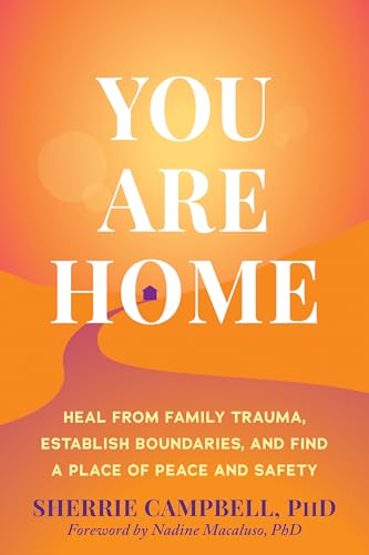 You Are Home: Heal from Family Trauma, Establish Boundaries, and Find a Place of Peace and Safety - Paperback
