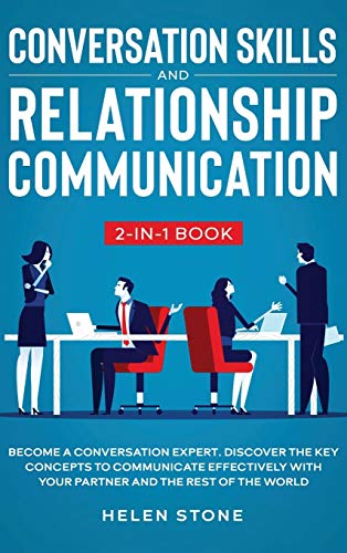 Conversation Skills and Relationship Communication 2-in-1 Book: Become a Conversation Expert. Discover The Key Concepts to Communicate Effectively wit - Hardcover