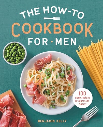 The How-To Cookbook for Men: 100 Easy Recipes to Learn the Basics - Paperback