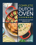 Complete Dutch Oven Cookbook: 105 Recipes for Your Most Versatile Pot - Paperback