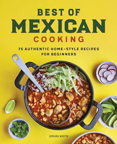 Best of Mexican Cooking: 75 Authentic Home-Style Recipes for Beginners - Paperback