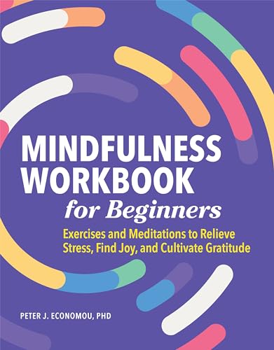 Mindfulness Workbook for Beginners: Exercises and Meditations to Relieve Stress, Find Joy, and Cultivate Gratitude - Paperback
