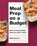 Meal Prep on a Budget: How to Prep Healthy Meals on $40 a Week - Paperback