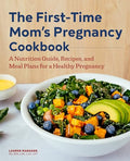 The First-Time Mom's Pregnancy Cookbook: A Nutrition Guide, Recipes, and Meal Plans for a Healthy Pregnancy - Paperback