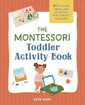 The Montessori Toddler Activity Book: 60 At-Home Games and Activities for Curious Toddlers - Paperback