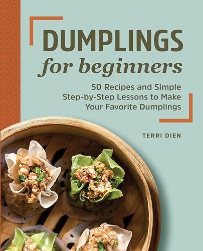Dumplings for Beginners: 50 Recipes and Simple Step-By-Step Lessons to Make Your Favorite Dumplings - Paperback