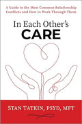 In Each Other's Care: A Guide to the Most Common Relationship Conflicts and How to Work Through Them - Paperback