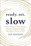 Ready, Set, Slow: How to Improve Your Energy, Health, and Relationships Through the Power of Slow - Paperback